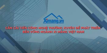 Cần cải tiến công nghệ thường xuyên để phát triển bền vững ngành Xi măng Việt Nam